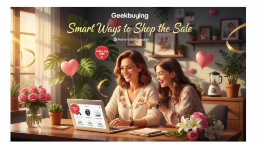 Geekbuying Mother’s Day Campaign: Smart Ways to Shop the Sale